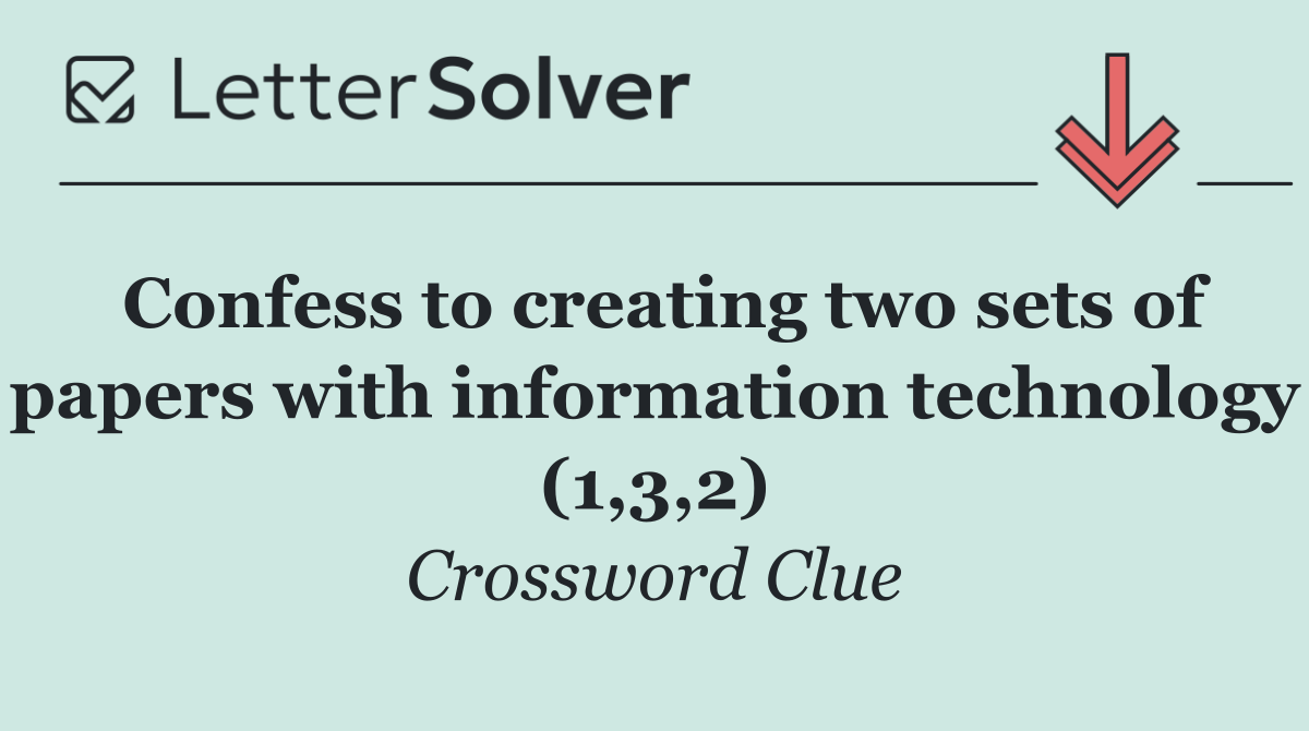 Confess to creating two sets of papers with information technology (1,3,2)