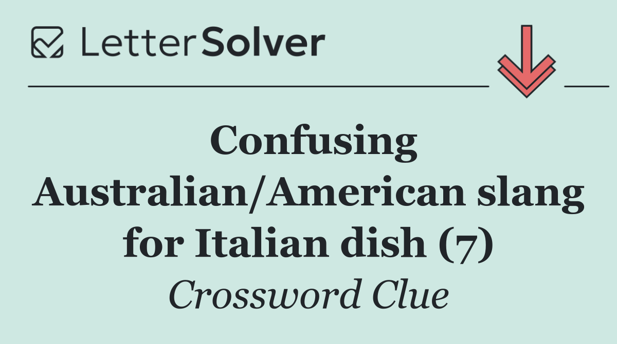 Confusing Australian/American slang for Italian dish (7)