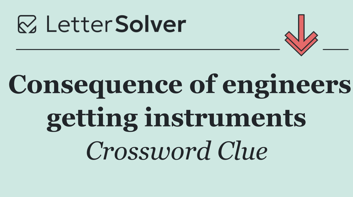 Consequence of engineers getting instruments
