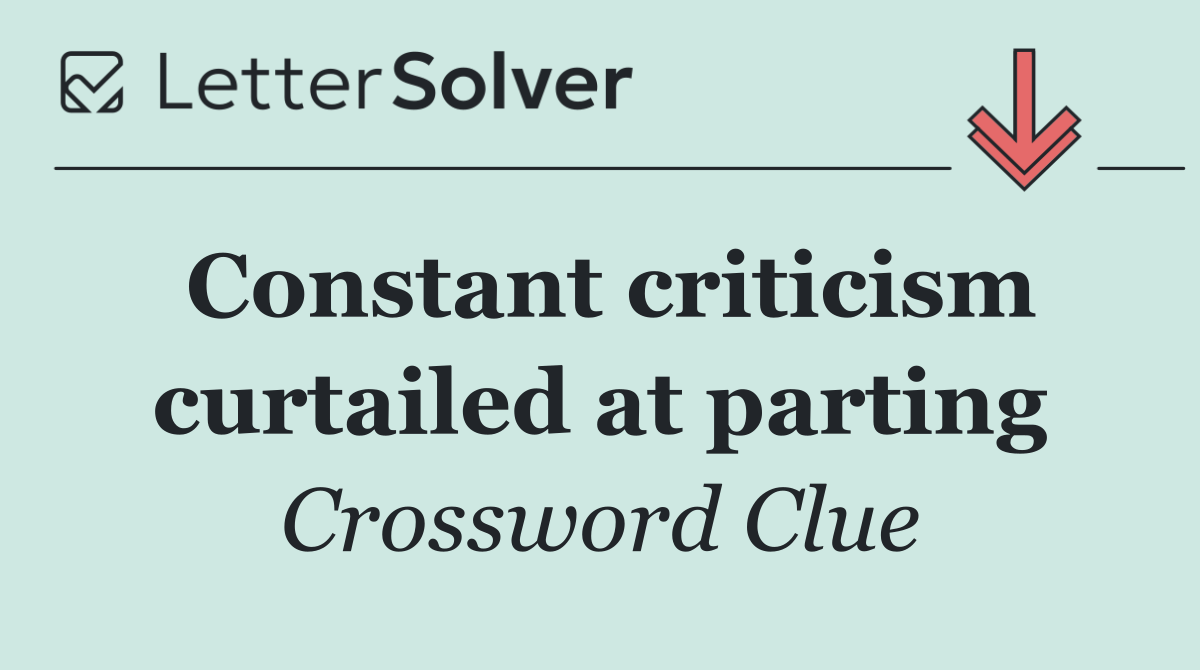Constant criticism curtailed at parting