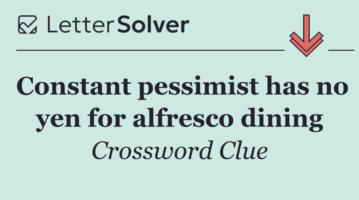 Constant pessimist has no yen for alfresco dining