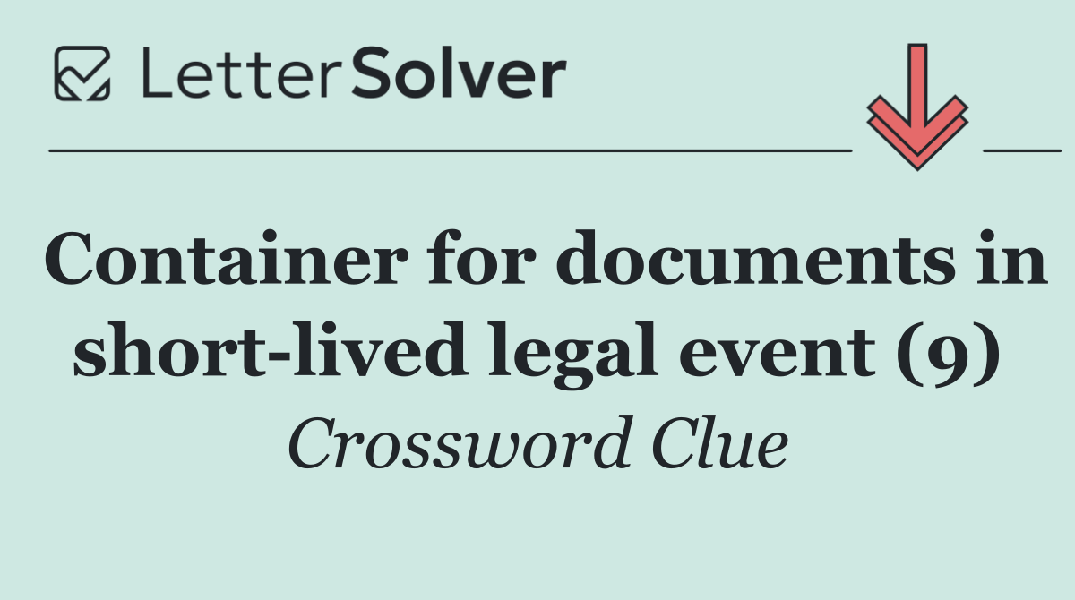 Container for documents in short lived legal event (9)
