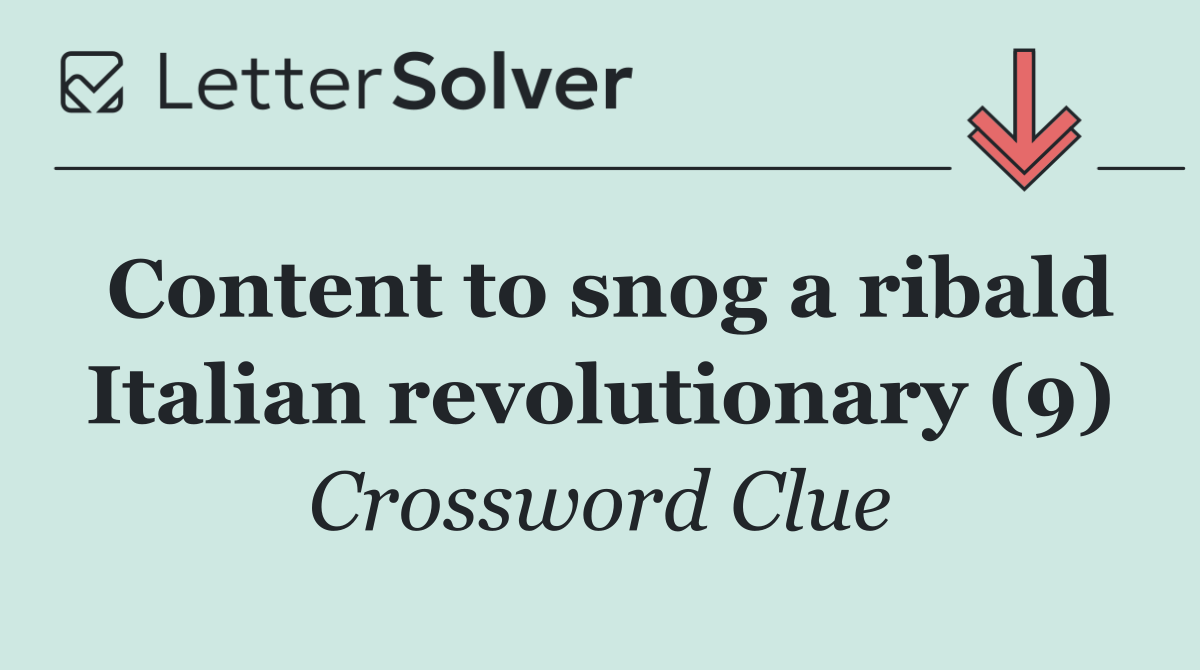 Content to snog a ribald Italian revolutionary (9)