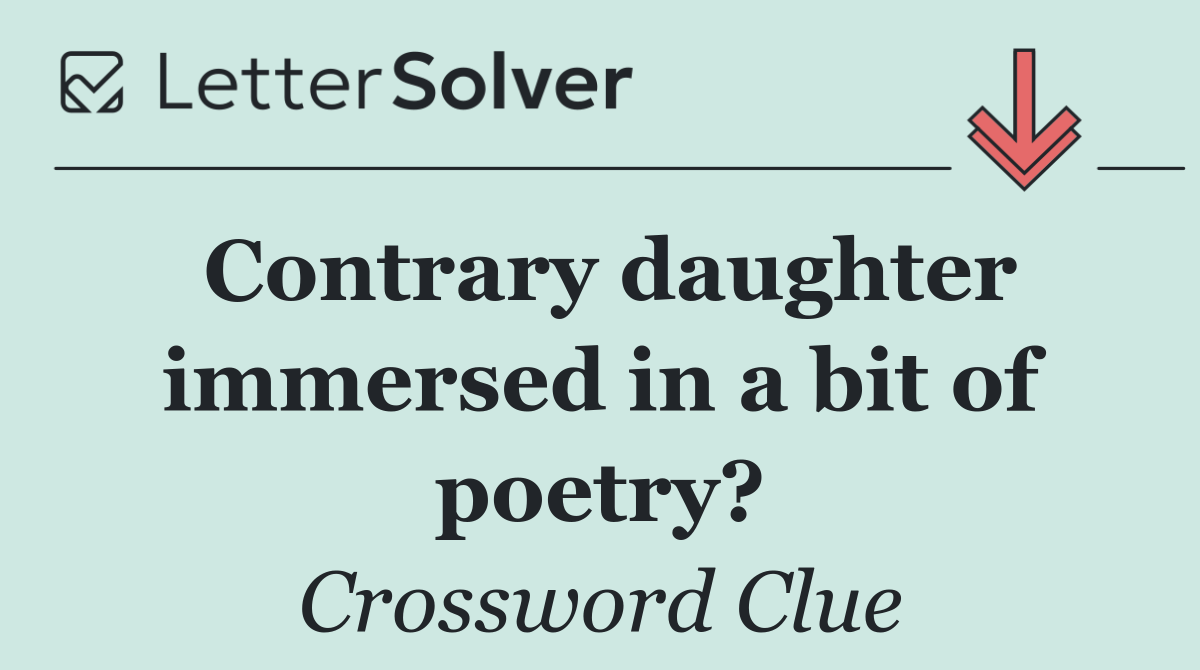 Contrary daughter immersed in a bit of poetry?