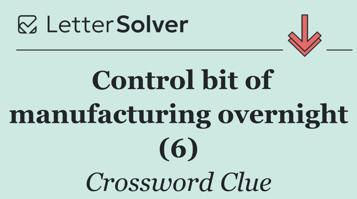 Control bit of manufacturing overnight (6)