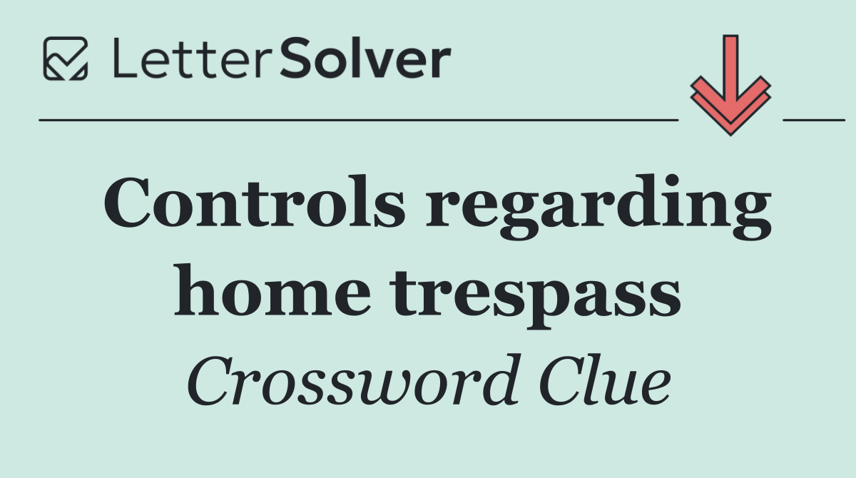 Controls regarding home trespass