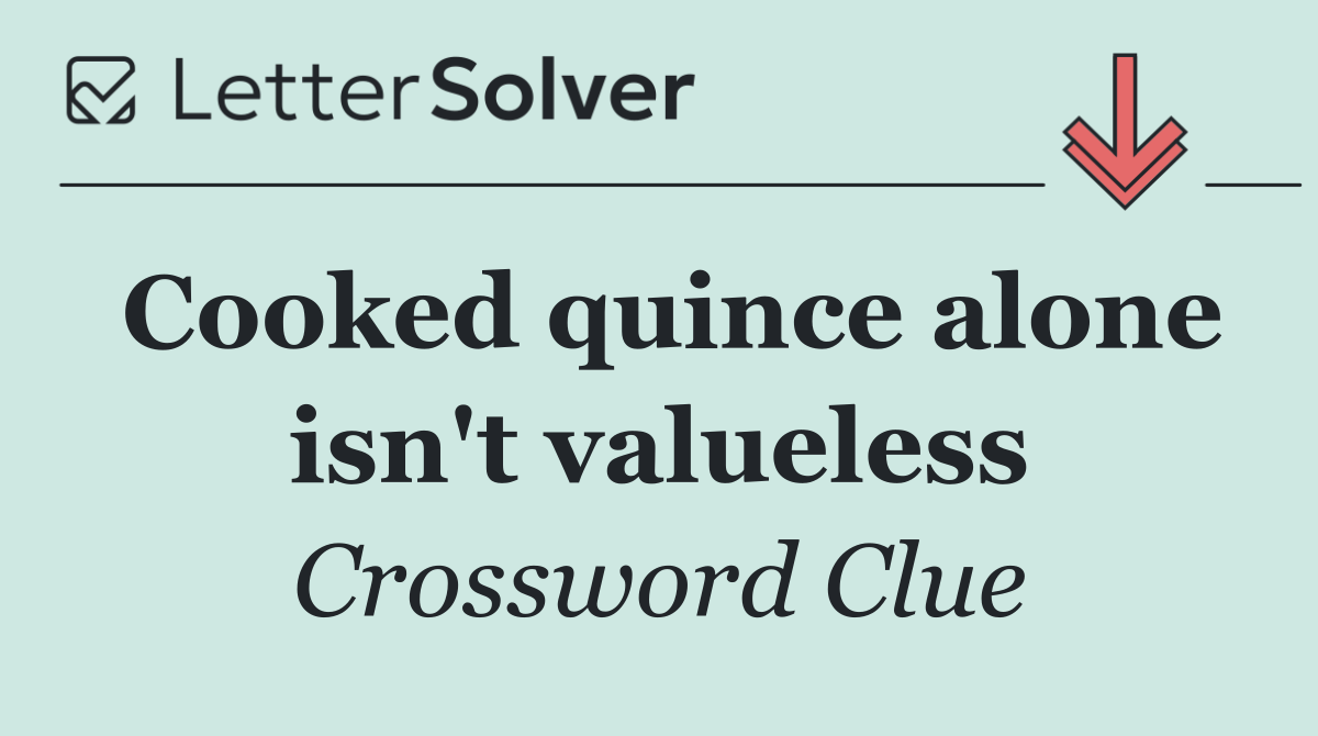 Cooked quince alone isn't valueless
