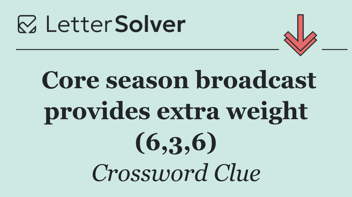 Core season broadcast provides extra weight (6,3,6)
