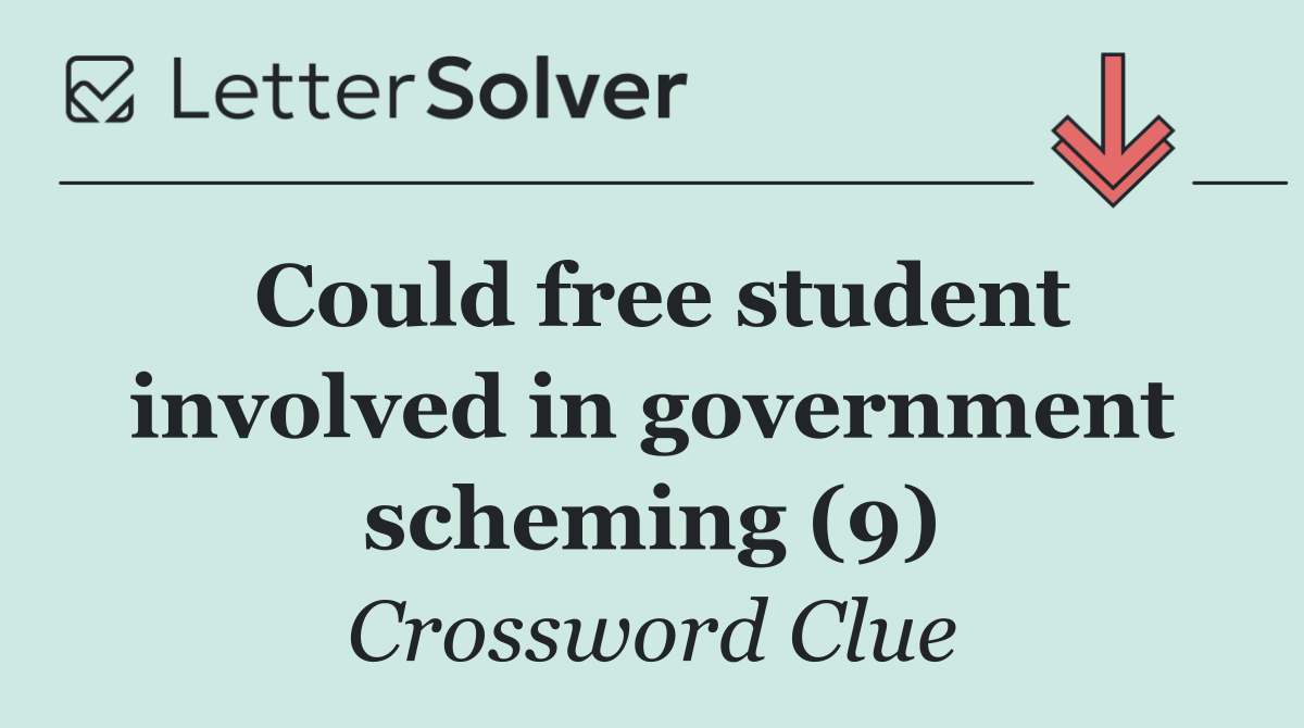 Could free student involved in government scheming (9)