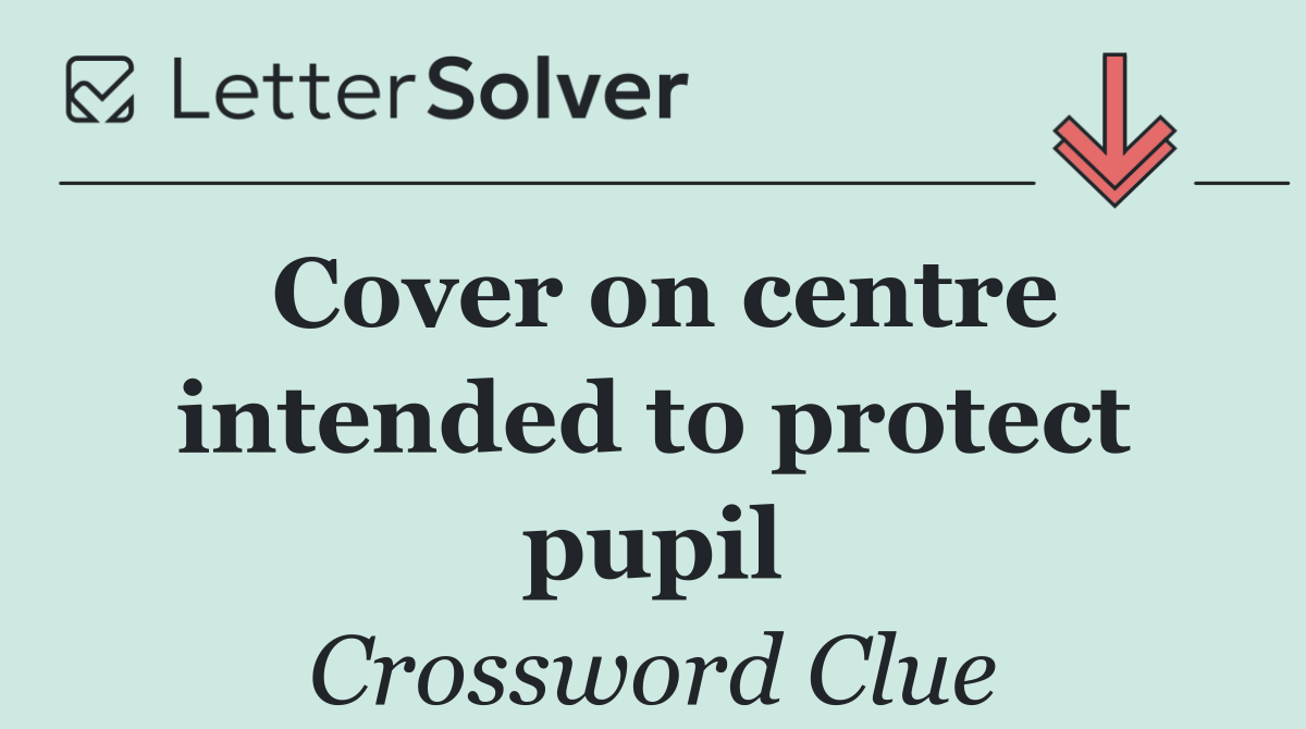 Cover on centre intended to protect pupil