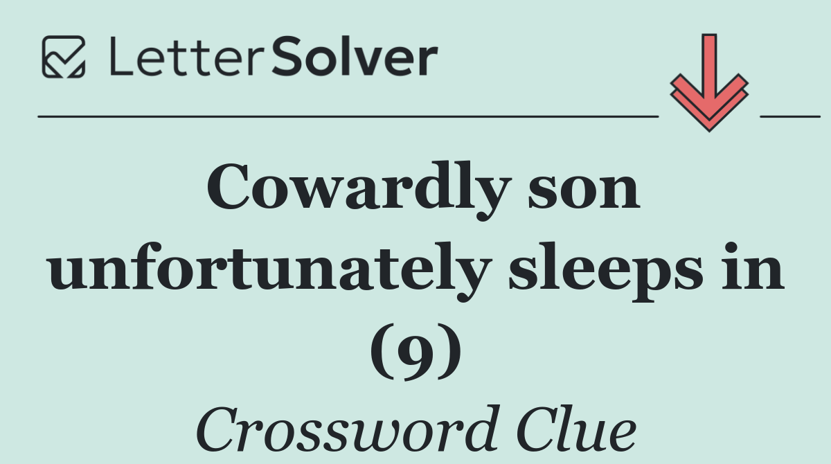 Cowardly son unfortunately sleeps in (9)