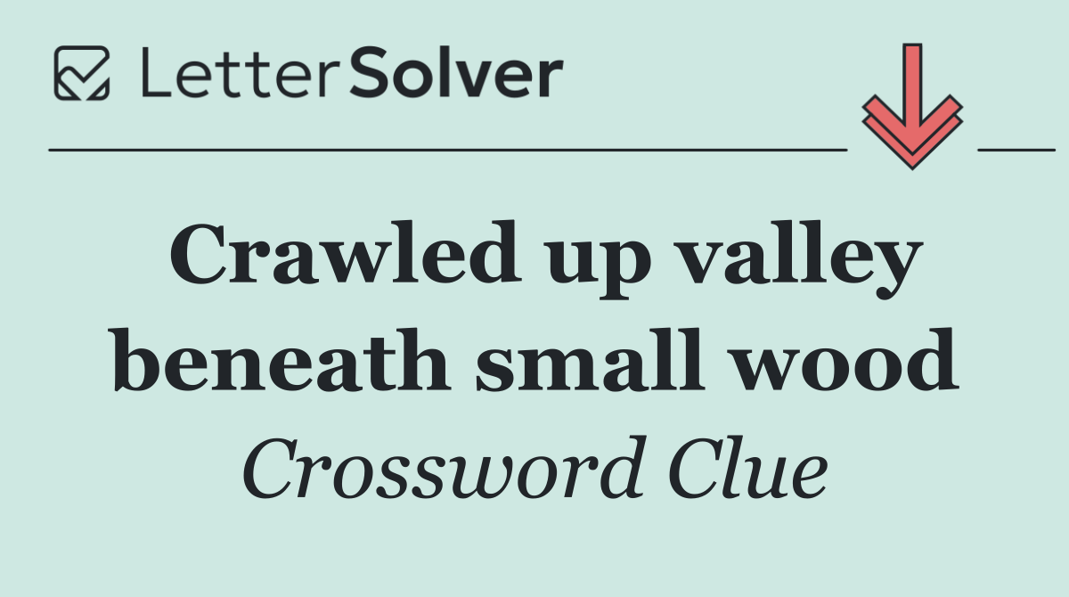 Crawled up valley beneath small wood