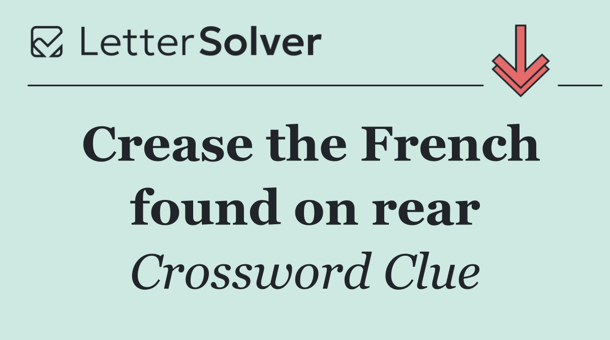 Crease the French found on rear