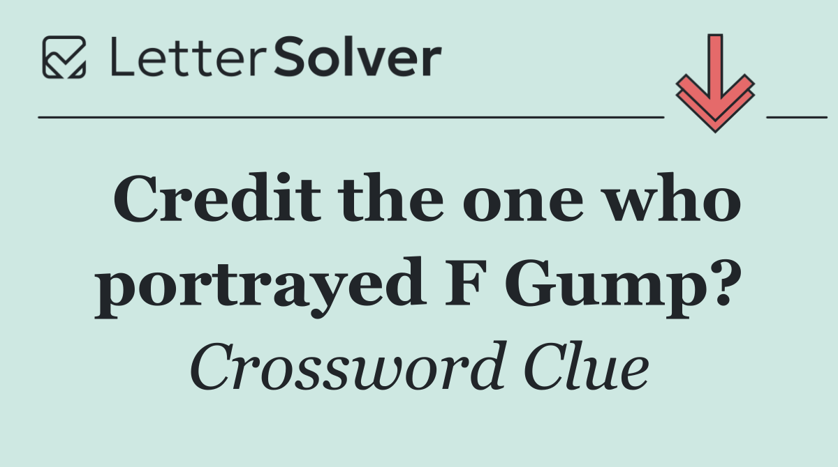 Credit the one who portrayed F Gump?