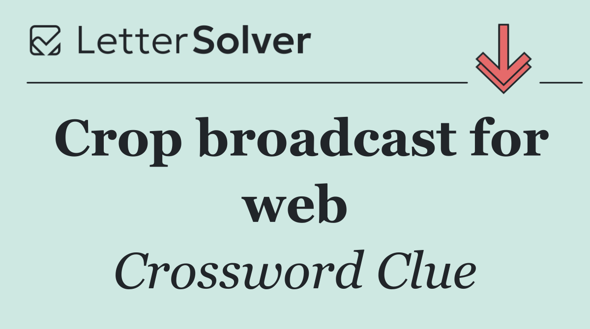 Crop broadcast for web