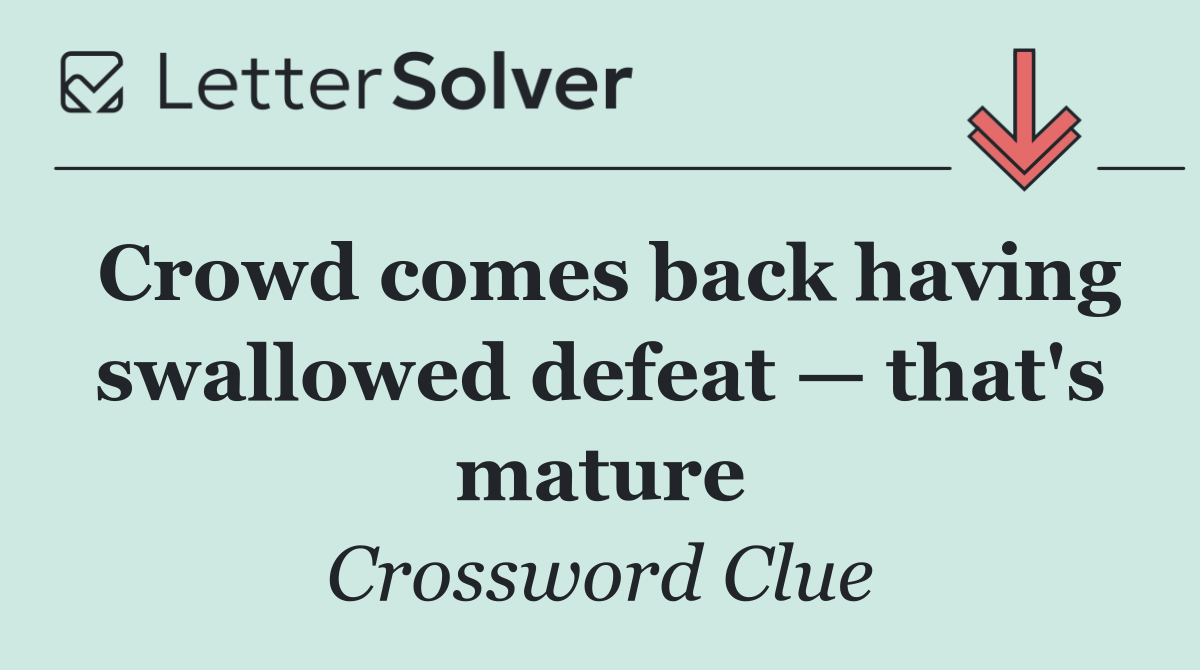 Crowd comes back having swallowed defeat — that's mature
