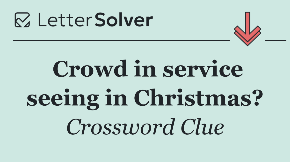 Crowd in service seeing in Christmas?