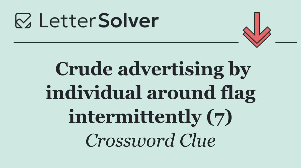 Crude advertising by individual around flag intermittently (7)