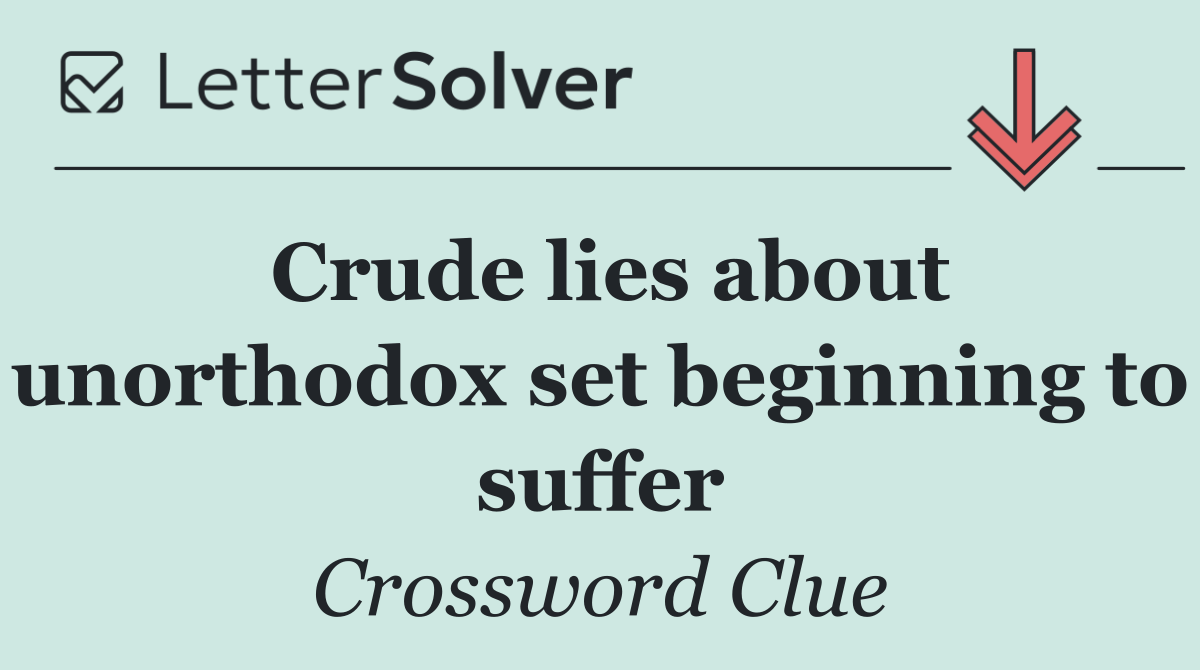 Crude lies about unorthodox set beginning to suffer
