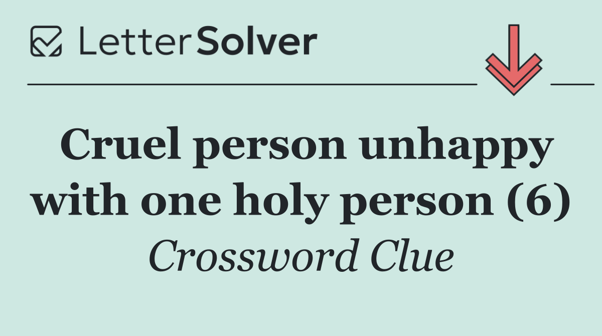 Cruel person unhappy with one holy person (6)