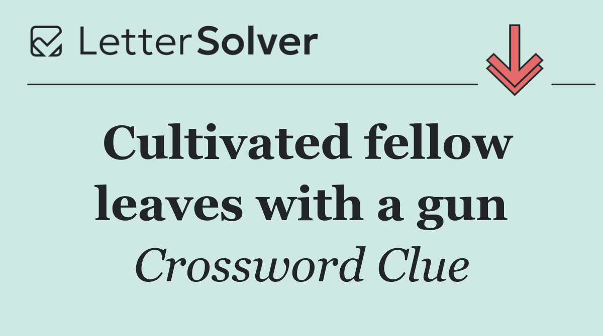 Cultivated fellow leaves with a gun