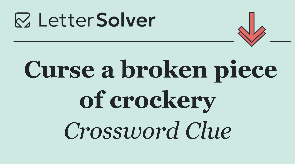 Curse a broken piece of crockery