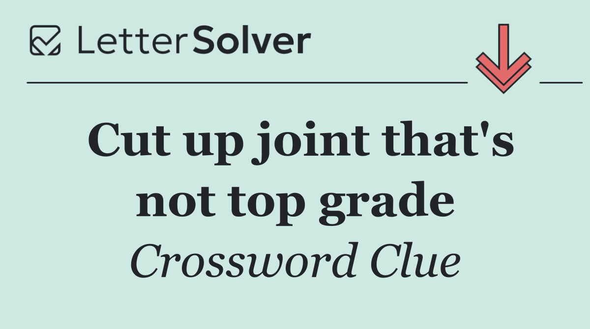Cut up joint that's not top grade