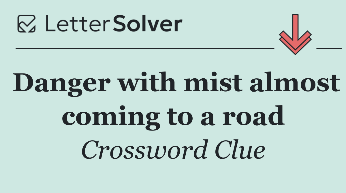 Danger with mist almost coming to a road