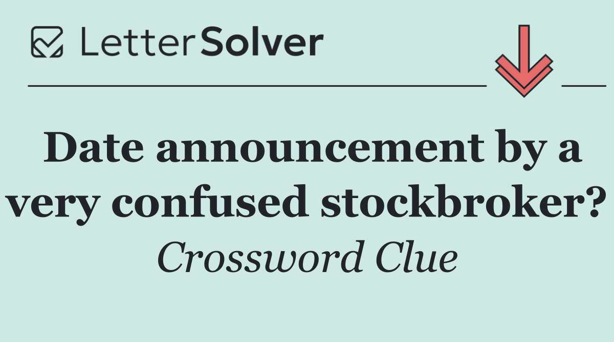 Date announcement by a very confused stockbroker?