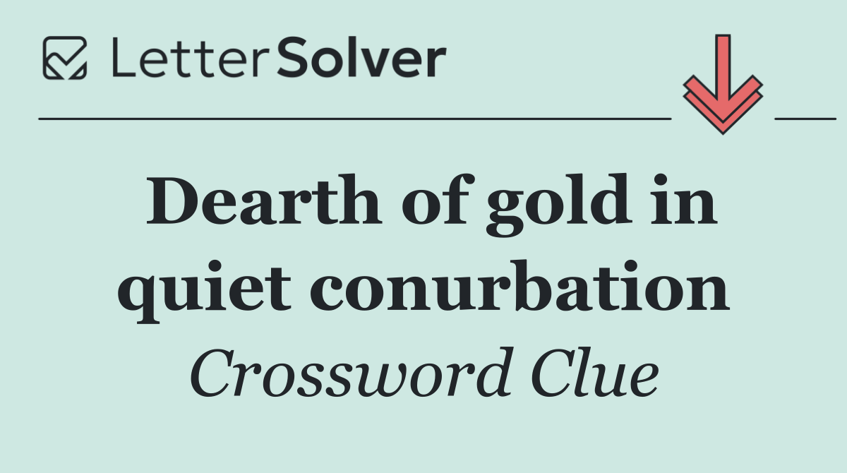 Dearth of gold in quiet conurbation