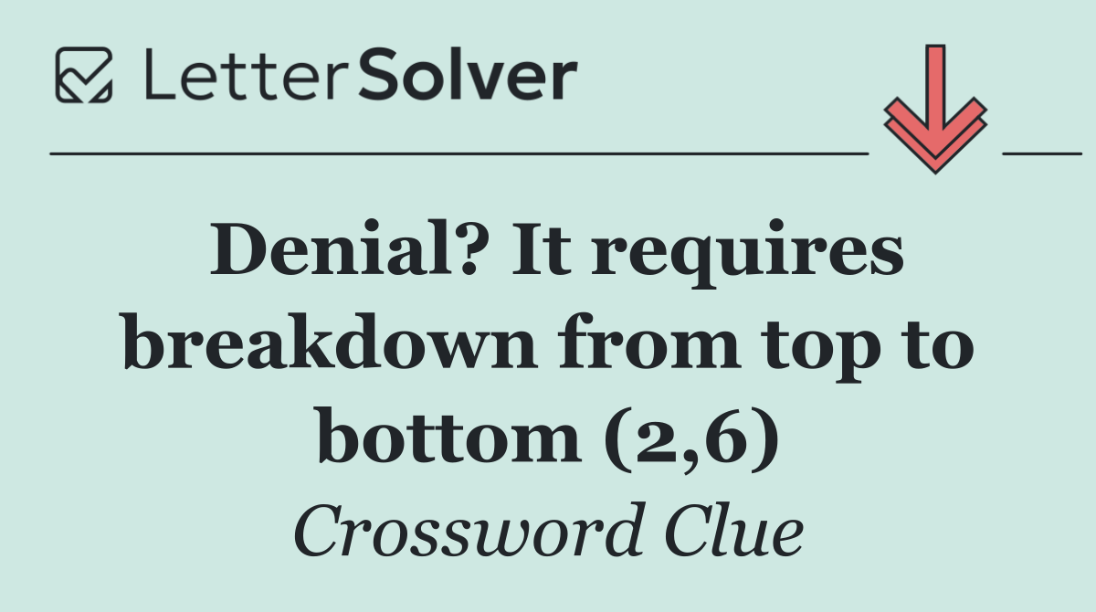 Denial? It requires breakdown from top to bottom (2,6)