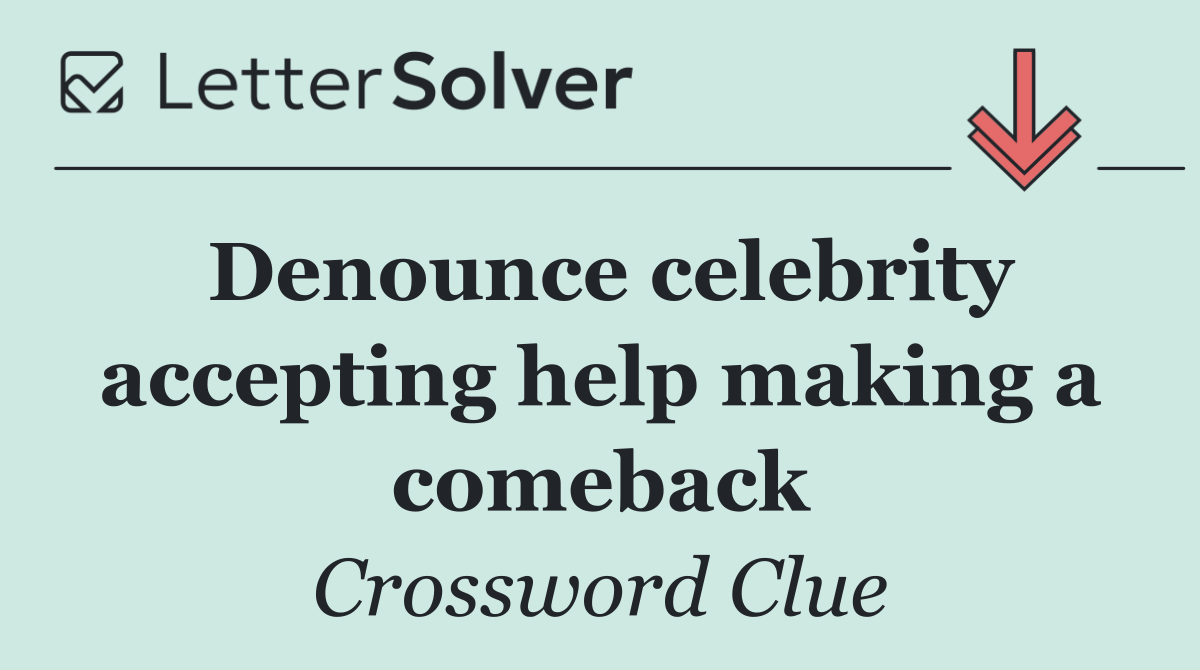 Denounce celebrity accepting help making a comeback