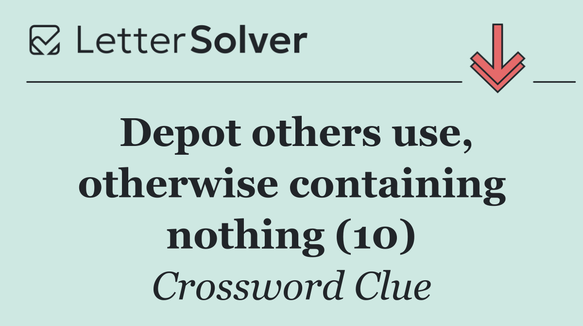 Depot others use, otherwise containing nothing (10)