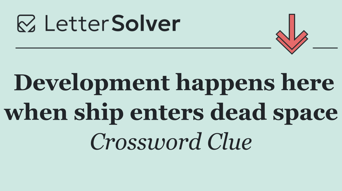 Development happens here when ship enters dead space