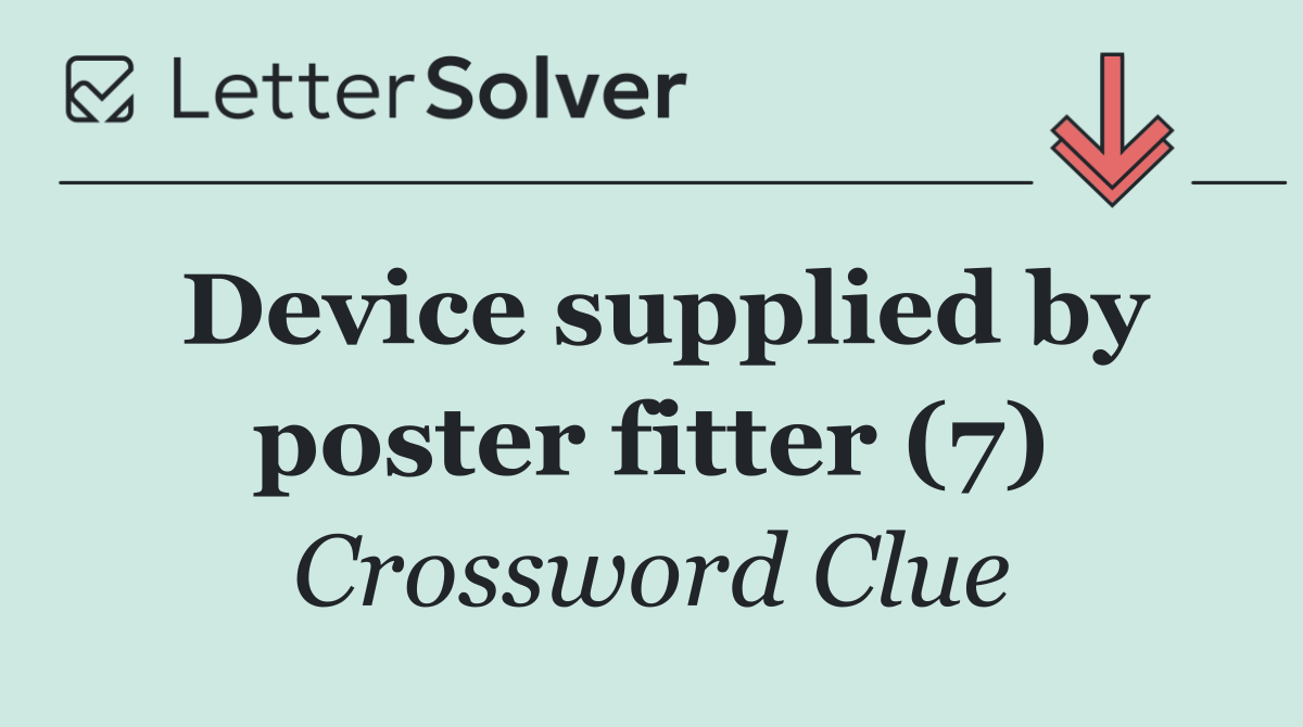 Device supplied by poster fitter (7)