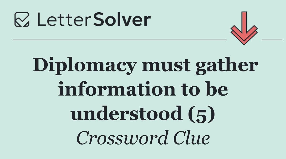 Diplomacy must gather information to be understood (5)