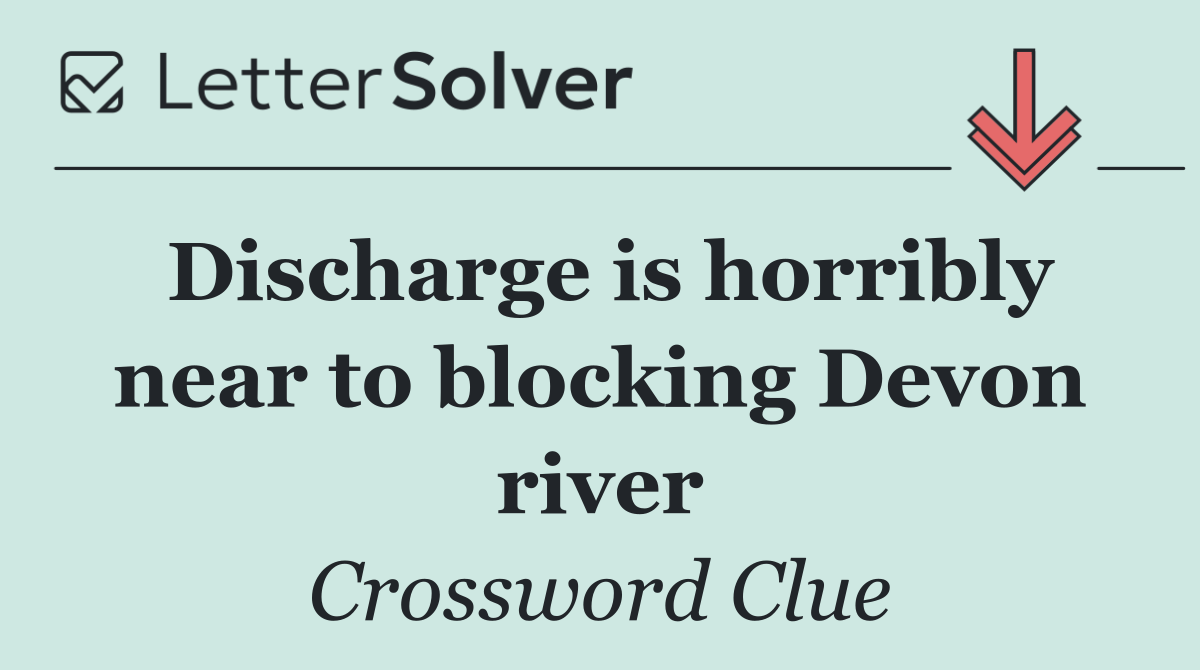 Discharge is horribly near to blocking Devon river