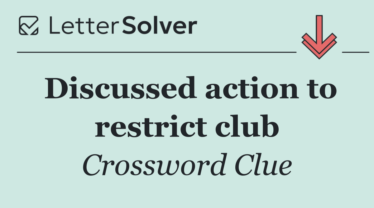 Discussed action to restrict club