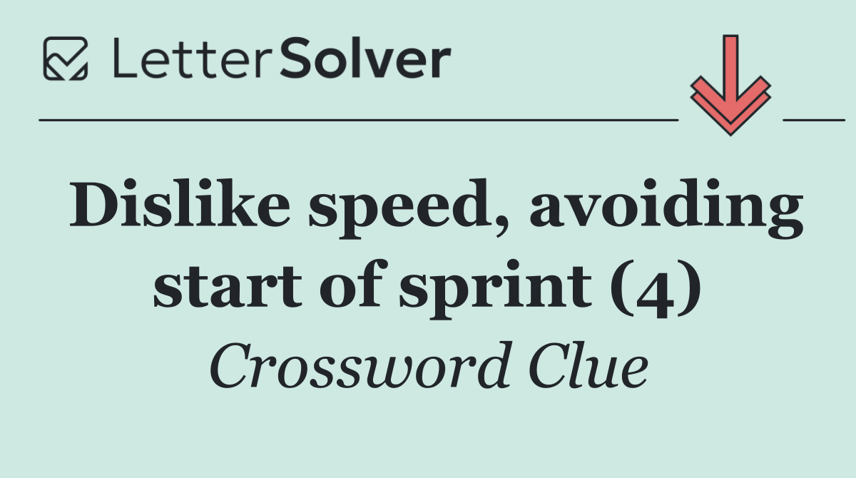 Dislike speed, avoiding start of sprint (4)
