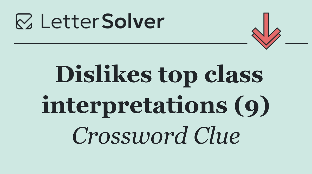Dislikes top class interpretations (9)