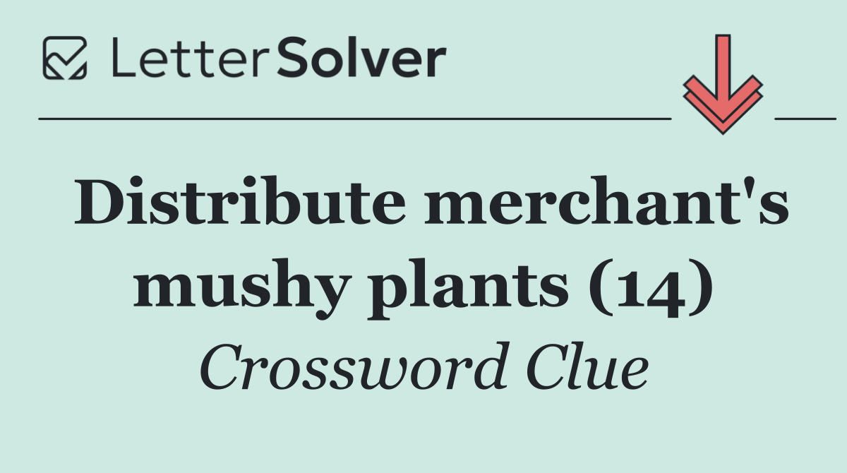 Distribute merchant's mushy plants (14)