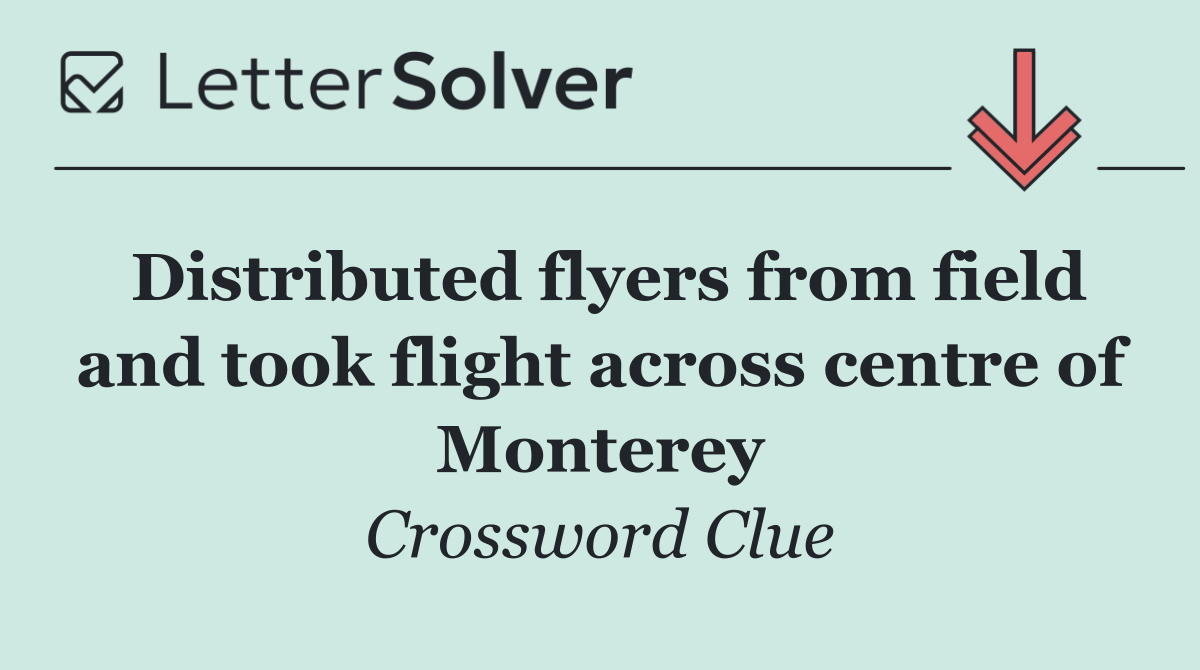 Distributed flyers from field and took flight across centre of Monterey