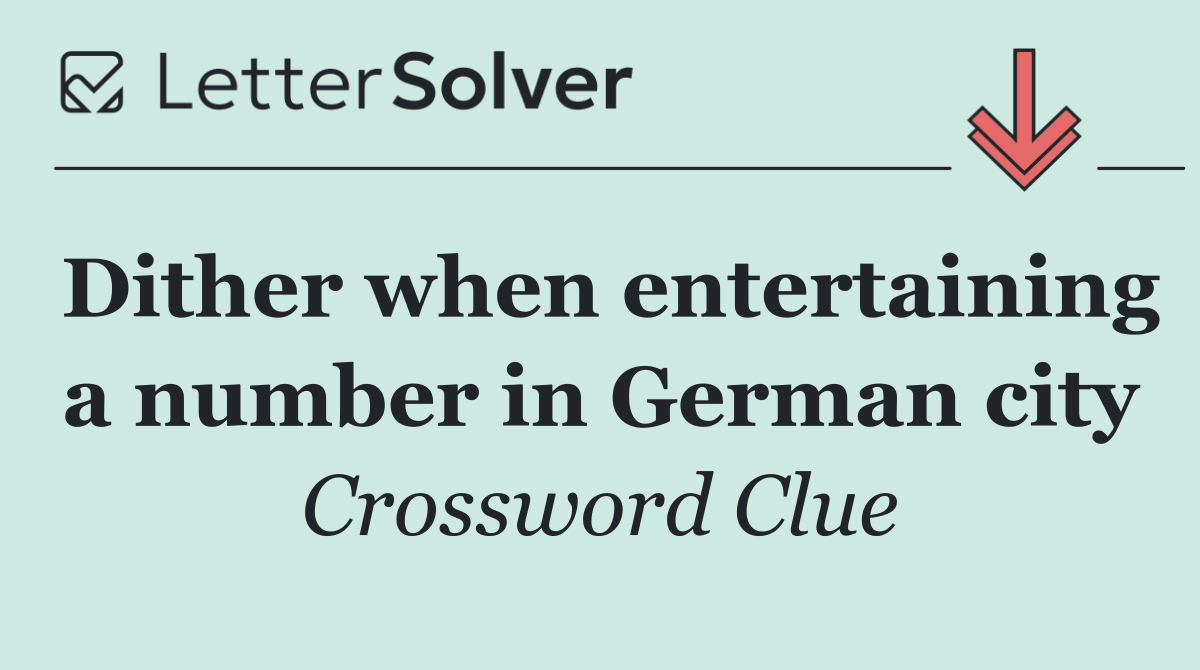 Dither when entertaining a number in German city
