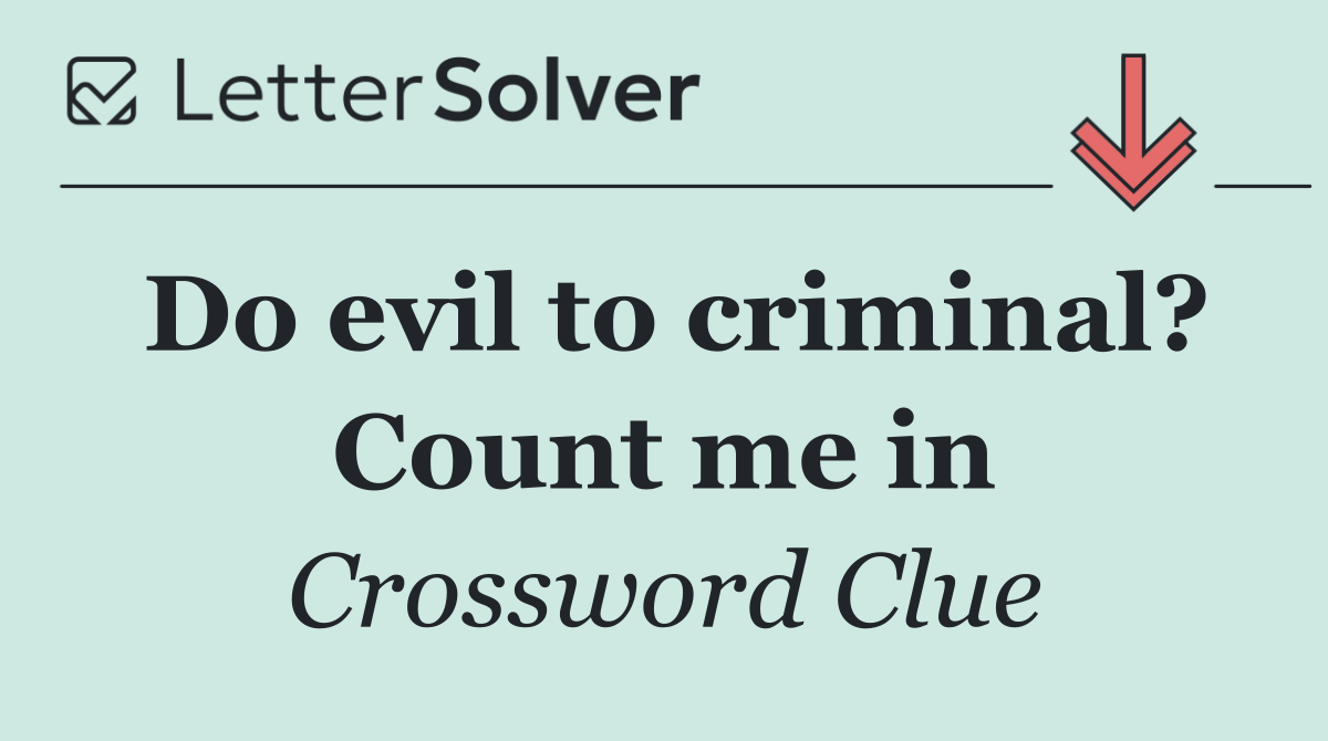 Do evil to criminal? Count me in