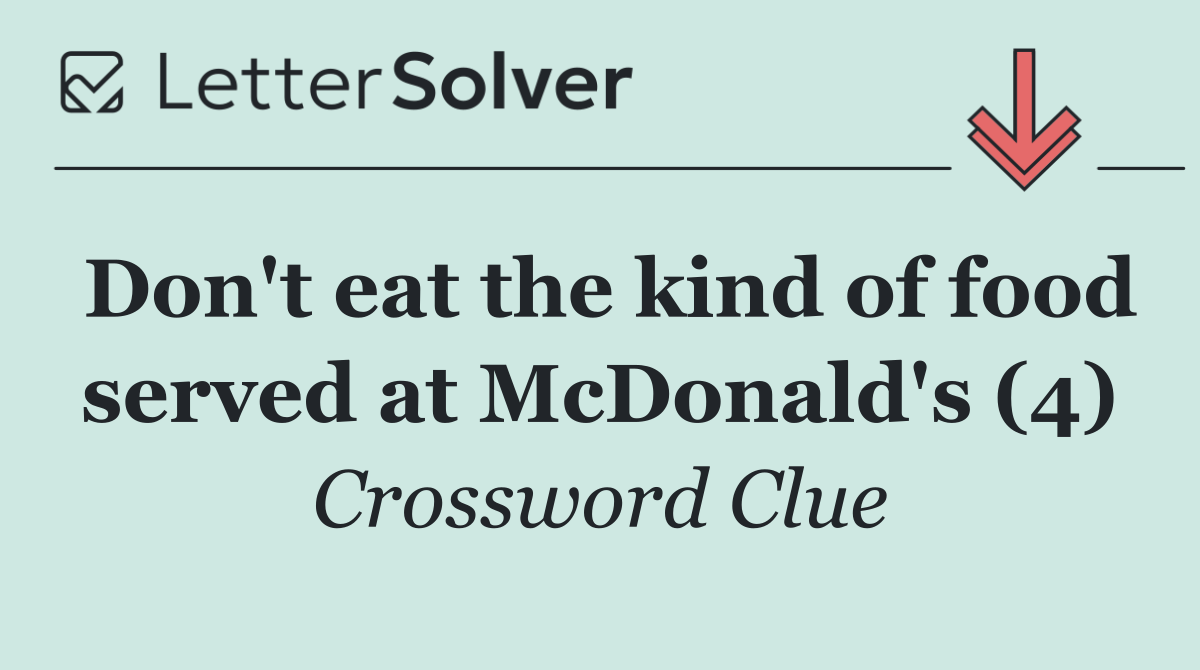 Don't eat the kind of food served at McDonald's (4)