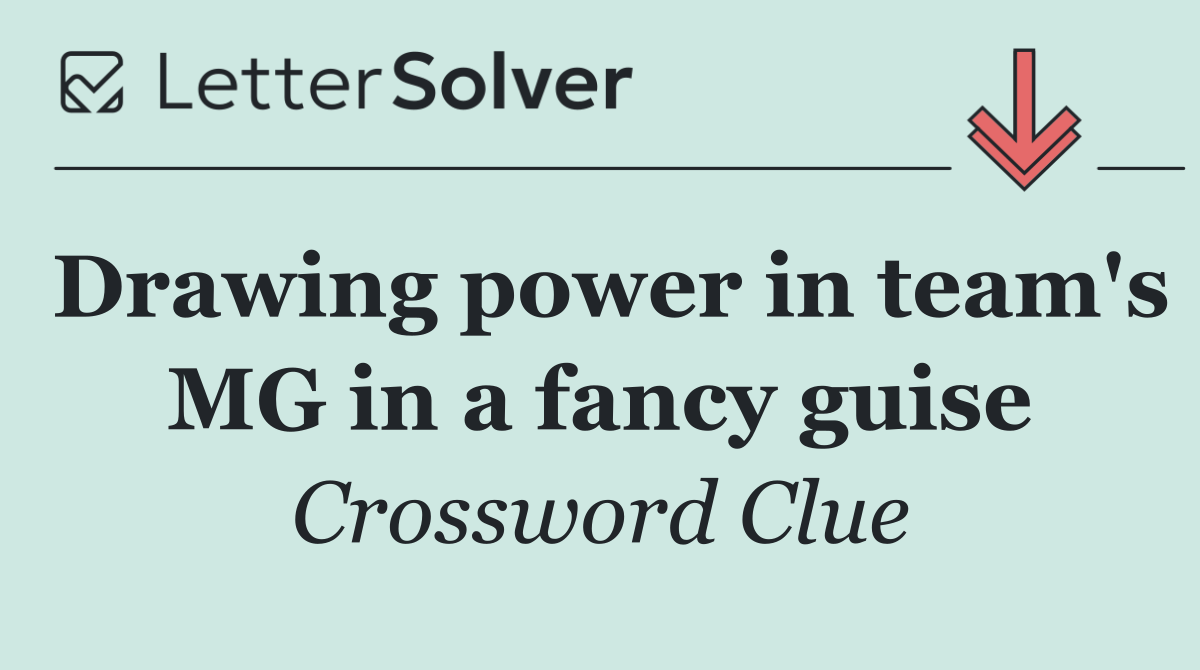 Drawing power in team's MG in a fancy guise