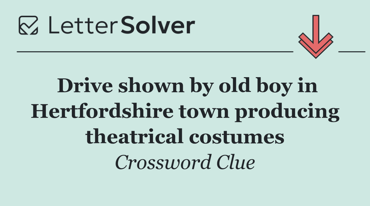 Drive shown by old boy in Hertfordshire town producing theatrical costumes