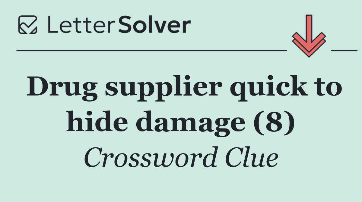 Drug supplier quick to hide damage (8)