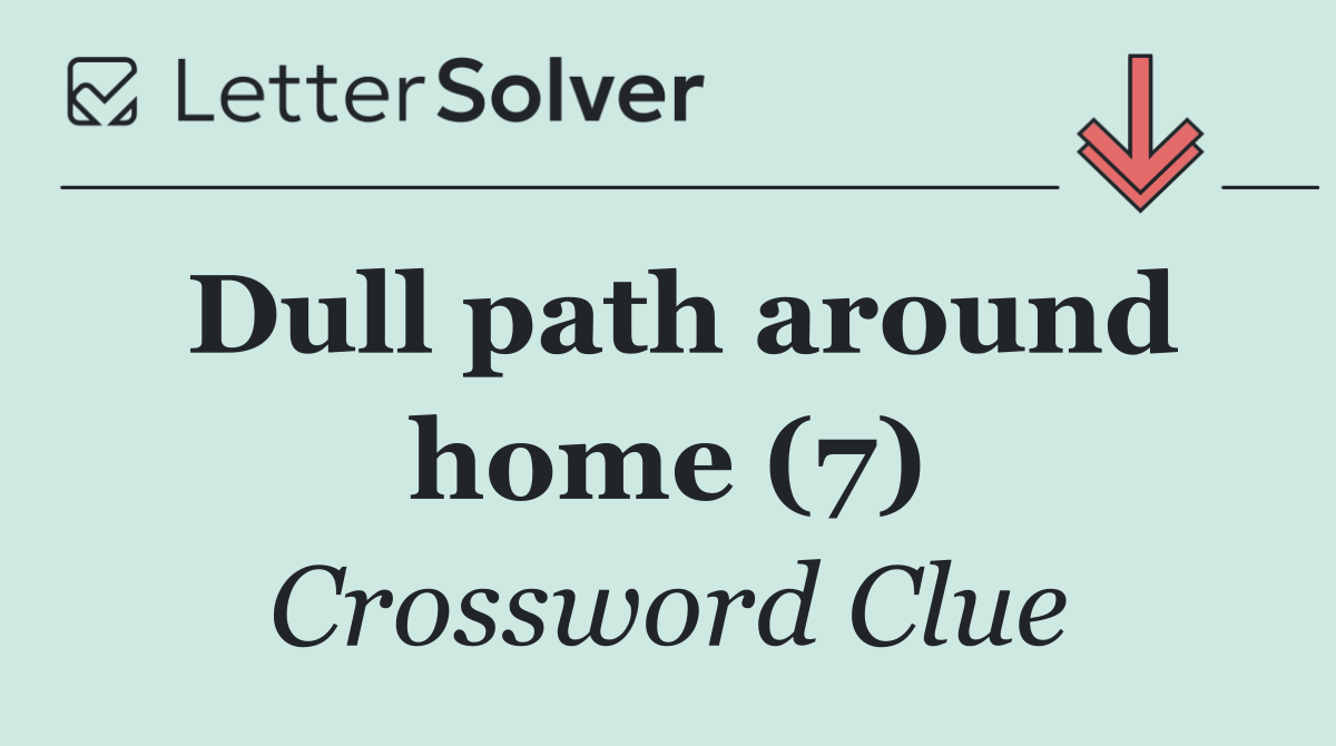 Dull path around home (7)