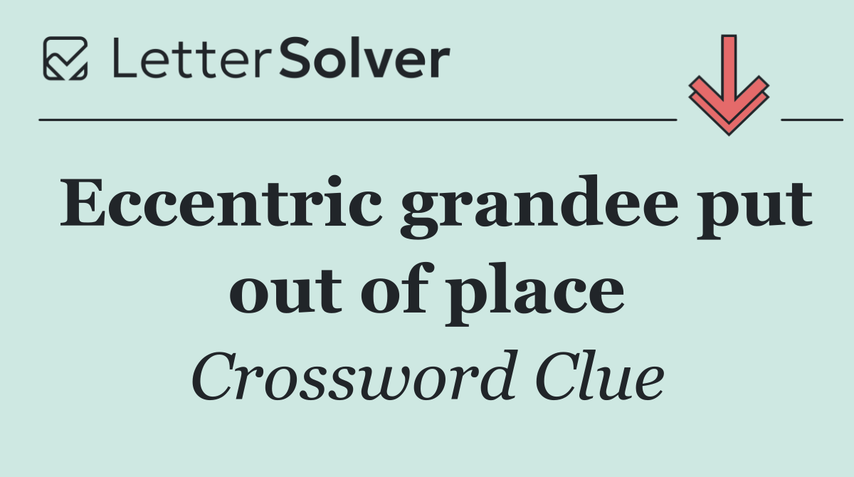 Eccentric grandee put out of place